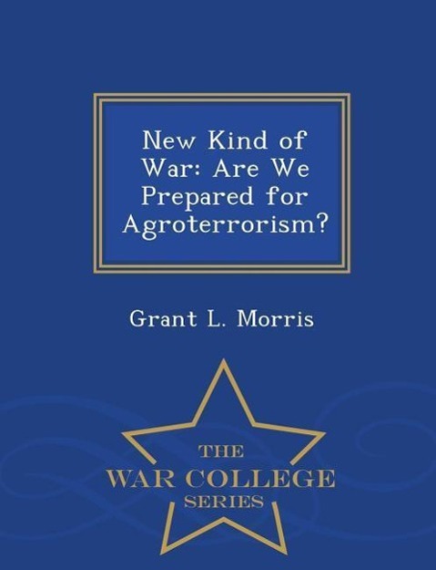 New Kind of War: Are We Prepared for Agroterrorism? - War College Series