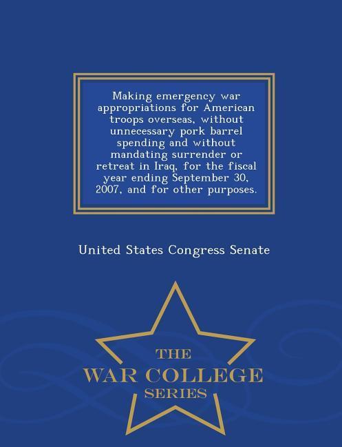 Making Emergency War Appropriations for American Troops Overseas, Without Unnecessary Pork Barrel Spending and Without Mandating Surrender or Retreat