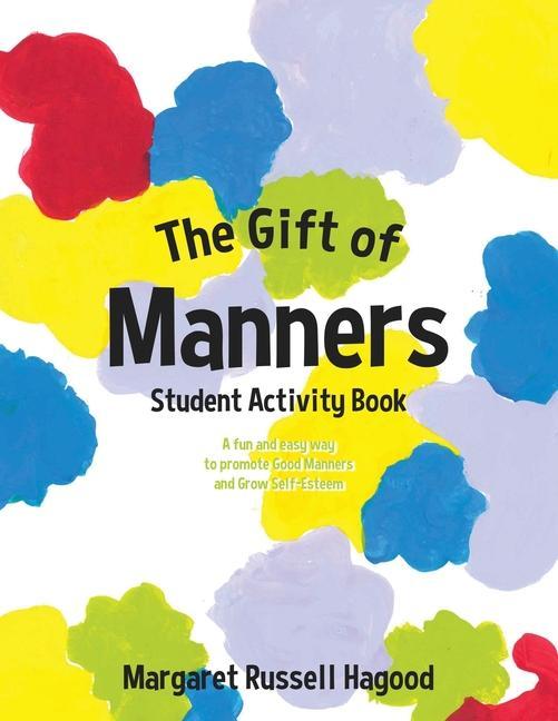 The Gift of Manners Student Activity Book: A fun and easy way to promote Good Manners and Grow Self-Esteem