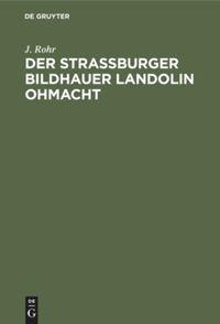 Der Straßburger Bildhauer Landolin Ohmacht