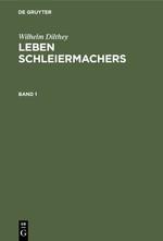 Wilhelm Dilthey: Leben Schleiermachers. Band 1