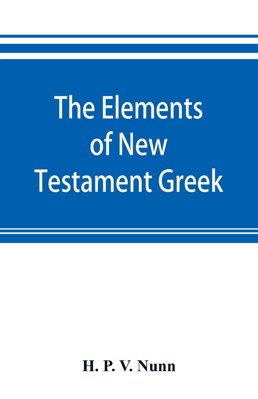 The elements of New Testament Greek