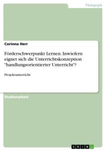 Förderschwerpunkt Lernen. Inwiefern eignet sich die Unterrichtskonzeption "handlungsorientierter Unterricht"?