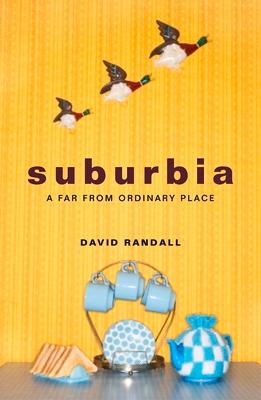 Suburbia: A Far from Ordinary Place