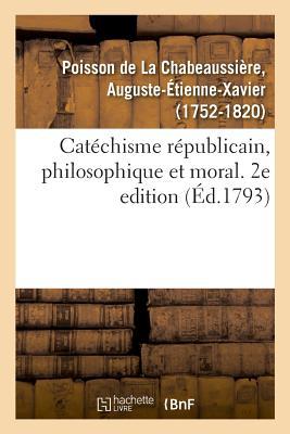 Catéchisme Républicain, Philosophique Et Moral. 2e Edition