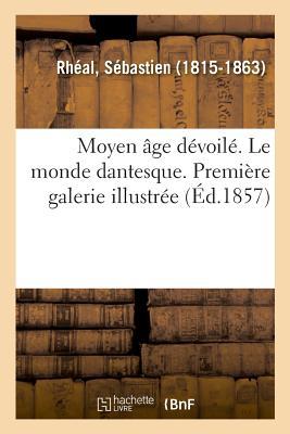 Moyen Âge Dévoilé. Le Monde Dantesque. Première Galerie Illustrée