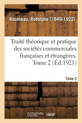 Traité Théorique Et Pratique Des Sociétés Commerciales Françaises Et Étrangères. Tome 2