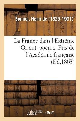 La France Dans l'Extrême Orient, Poëme. Prix de l'Académie Française