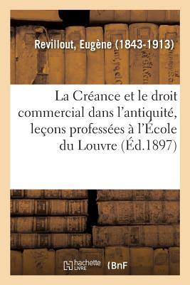 La Créance Et Le Droit Commercial Dans l'Antiquité, Leçons Professées À l'École Du Louvre