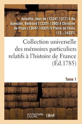 Collection Universelle Des Mémoires Particuliers Relatifs À l'Histoire de France. Tome 1