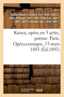 Kassya, Opéra En 5 Actes, Poème. Paris, Opéra-Comique, 13 Mars 1893