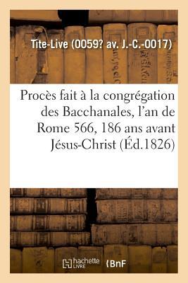 Procès Fait À La Congrégation Des Bacchanales, l'An de Rome 566, 186 ANS Avant Jésus-Christ