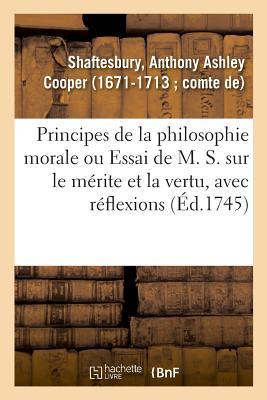 Principes de la Philosophie Morale Ou Essai de M. S. Sur Le Mérite Et La Vertu, Avec Réflexions