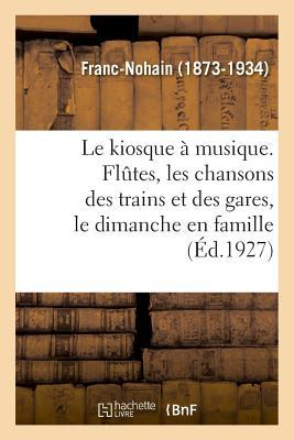 Le kiosque à musique. Flûtes, les chansons des trains et des gares, le dimanche en famille