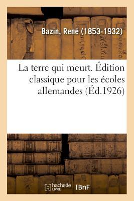 La Terre Qui Meurt. Édition Classique Pour Les Écoles Allemandes