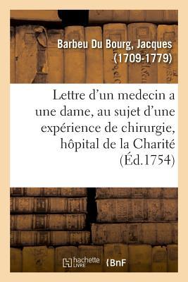 Lettre d'Un Medecin a Une Dame, Au Sujet d'Une Expérience de Chirurgie: Académie Des Sciences, Belles-Lettres Et Arts de Besançon