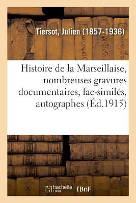 Histoire de la Marseillaise: Nombreuses Gravures Documentaires, Fac-Similés, Autographes