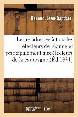 Lettre Adressée À Tous Les Électeurs de France Et Principalement Aux Électeurs de la Campagne