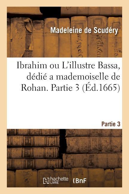 Ibrahim Ou l'Illustre Bassa, Dédié a Mademoiselle de Rohan. Partie 3