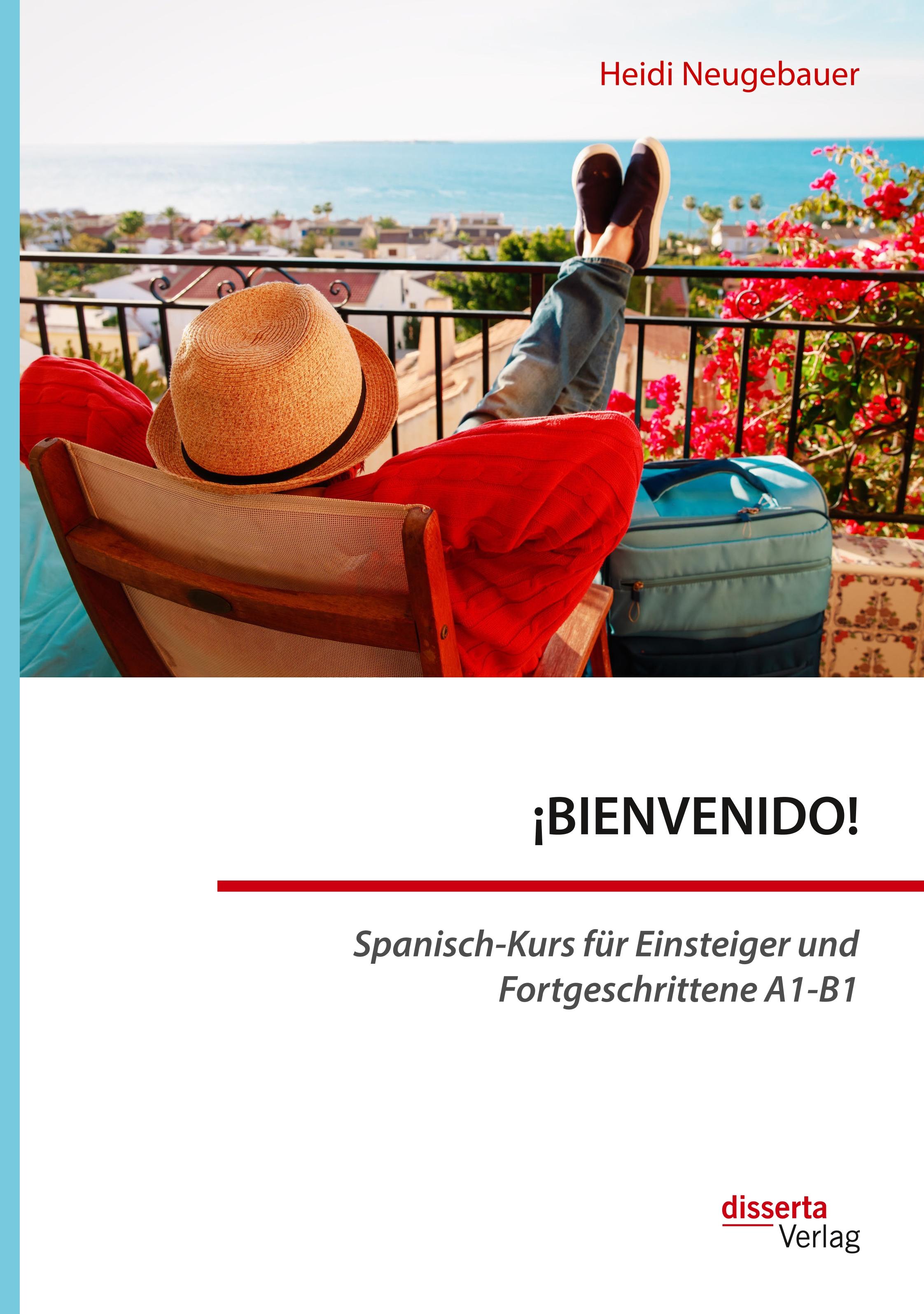 ¡BIENVENIDO! Spanisch-Kurs für Einsteiger und Fortgeschrittene A1-B1