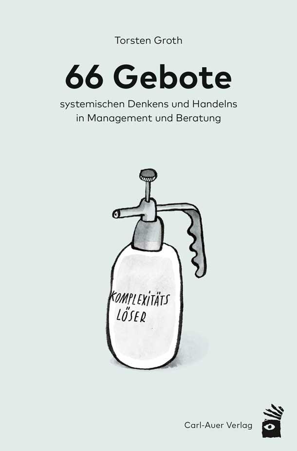 66 Gebote systemischen Denkens und Handelns in Management und Beratung