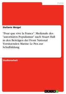 "Pour que vive la France". Merkmale des "autoritären Populismus" nach Stuart Hall in den Beiträgen der Front National Vorsitzenden Marine Le Pen zur Schulbildung