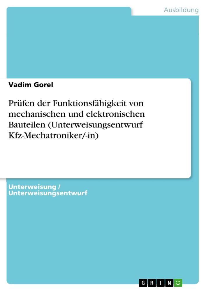 Prüfen der Funktionsfähigkeit von mechanischen und elektronischen Bauteilen (Unterweisungsentwurf Kfz-Mechatroniker/-in)