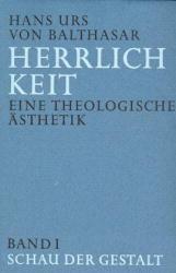 Herrlichkeit. Eine theologische Ästhetik 1