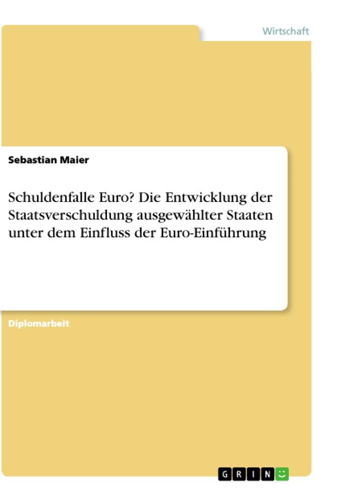 Schuldenfalle Euro? Die Entwicklung der Staatsverschuldung ausgewählter Staaten unter dem Einfluss der Euro-Einführung