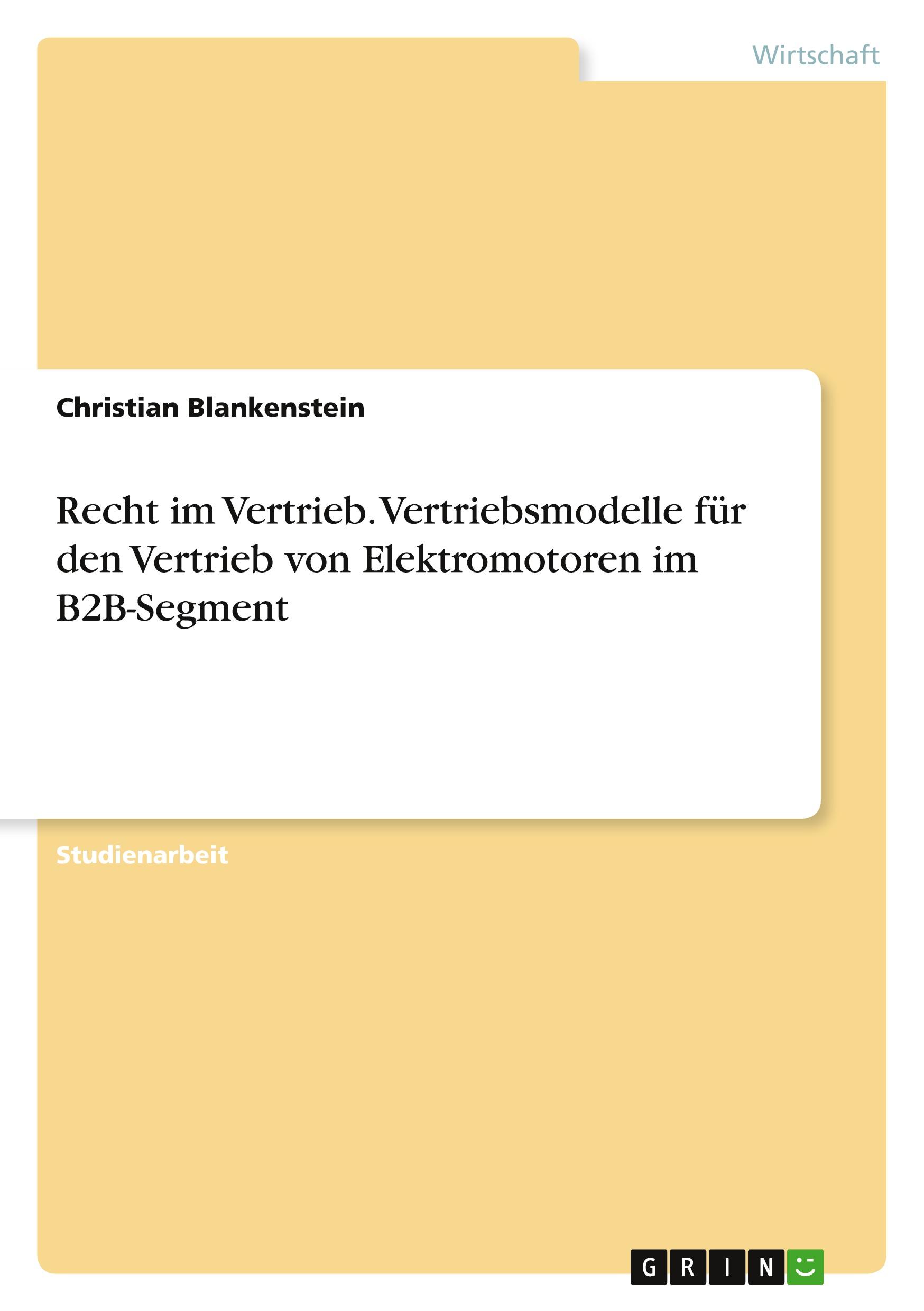 Recht im Vertrieb. Vertriebsmodelle für den Vertrieb von Elektromotoren im B2B-Segment