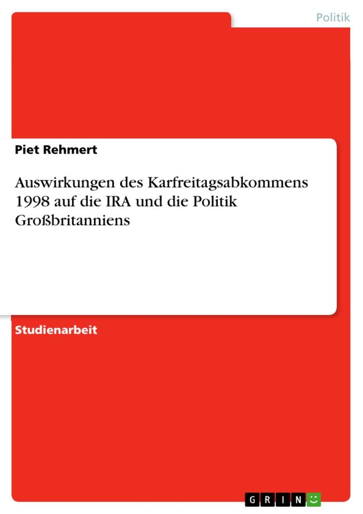 Auswirkungen des Karfreitagsabkommens 1998 auf die IRA und die Politik Großbritanniens