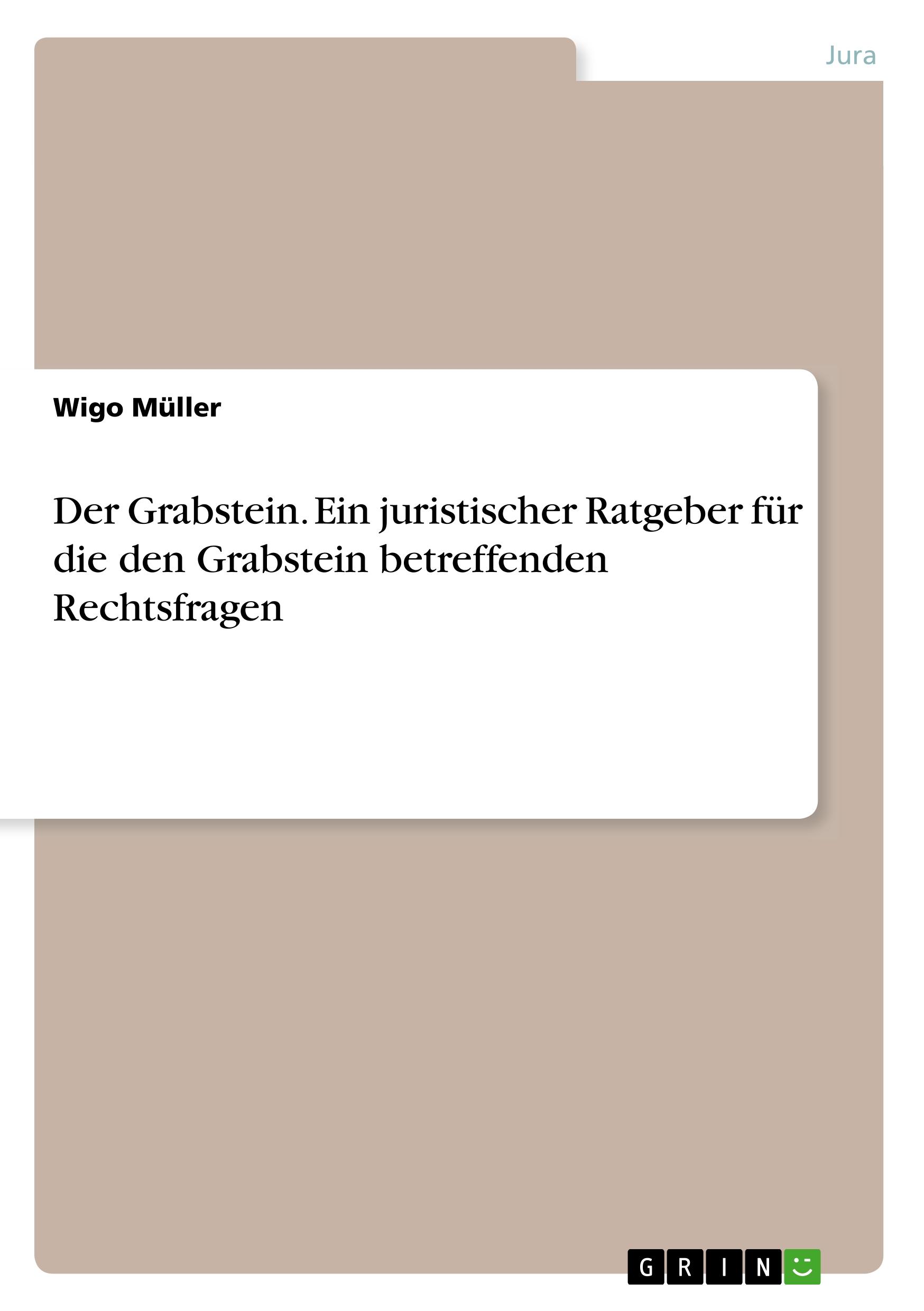 Der Grabstein. Ein juristischer Ratgeber für die den Grabstein betreffenden Rechtsfragen