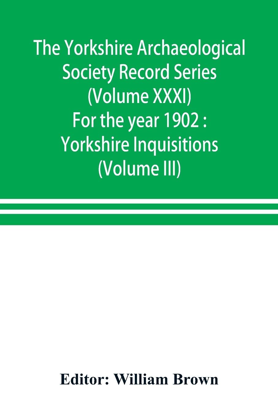 The Yorkshire Archaeological Society Record Series (Volume XXXI) For the year 1902