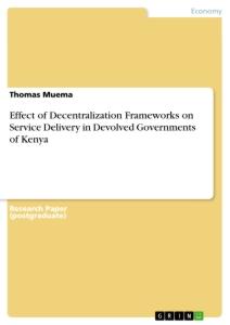 Effect of Decentralization Frameworks on Service Delivery in Devolved Governments of Kenya