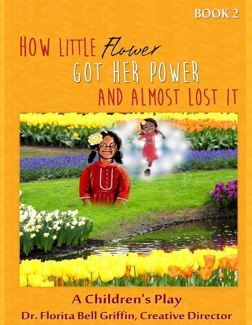 How Little Flower Got Her Power And Almost Lost It: A Children's Play