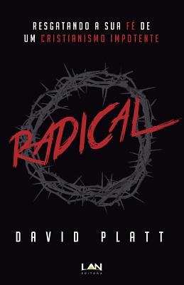 Radical: Resgatando a Sua Fe de Um Cristianismo Impotente