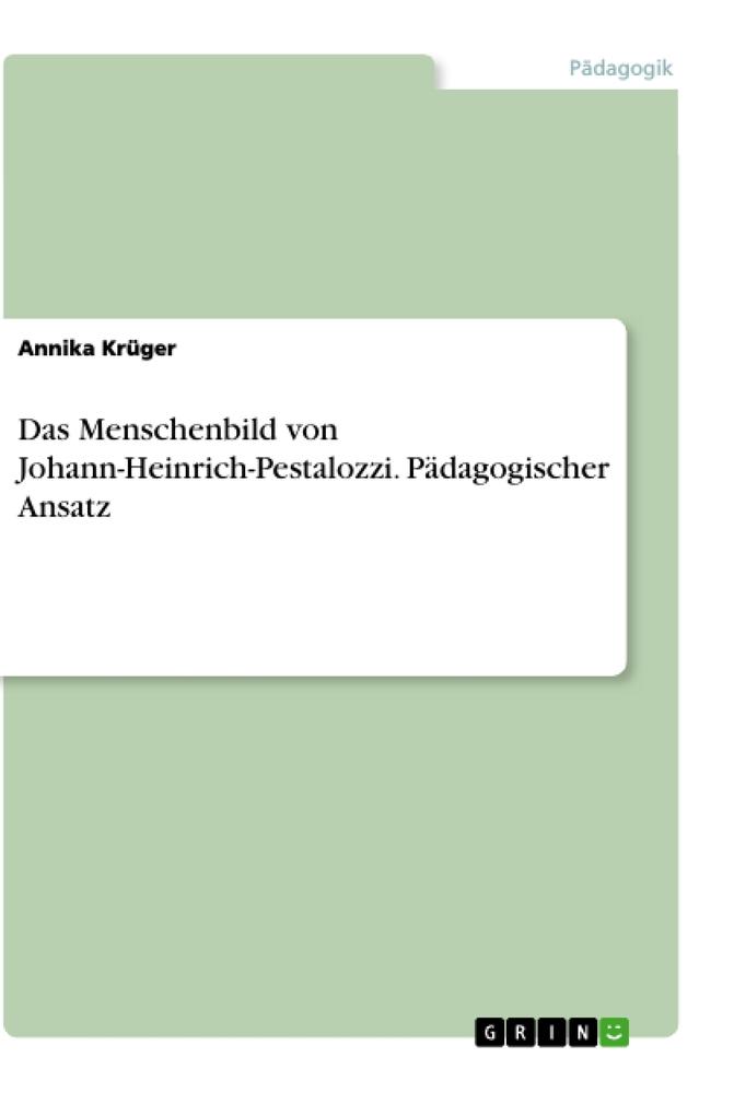 Das Menschenbild von Johann-Heinrich-Pestalozzi. Pädagogischer Ansatz