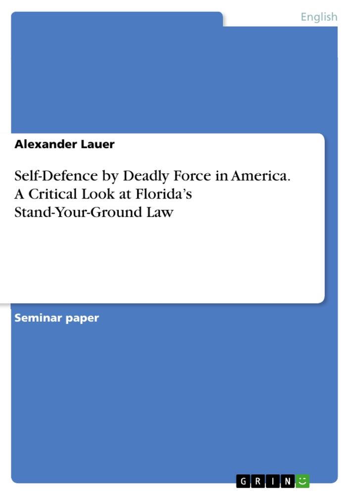 Self-Defence by Deadly Force in America. A Critical Look at Florida¿s Stand-Your-Ground Law