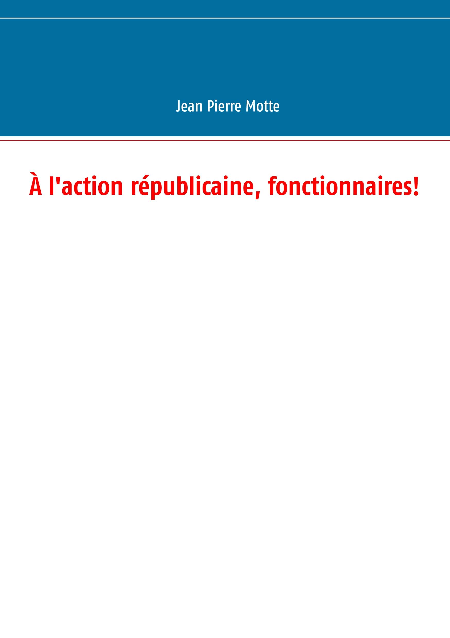 À l'action républicaine, fonctionnaires!