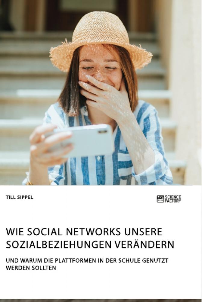 Wie Social Networks unsere Sozialbeziehungen verändern. Und warum die Plattformen in der Schule genutzt werden sollten