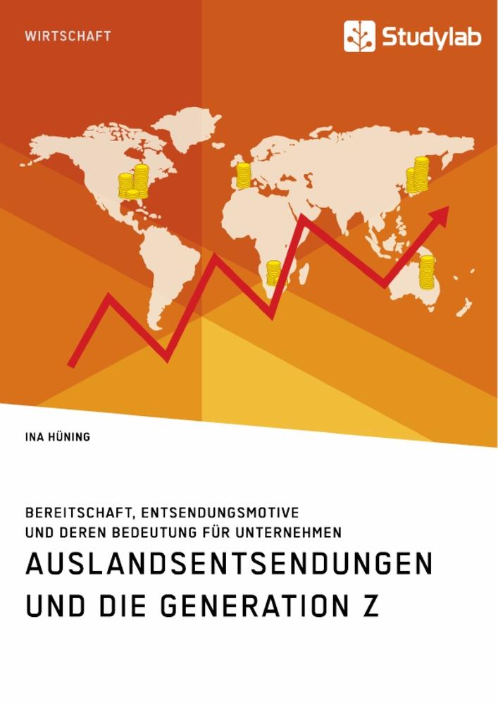 Auslandsentsendungen und die Generation Z. Bereitschaft, Entsendungsmotive und deren Bedeutung für Unternehmen