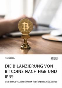 Die Bilanzierung von Bitcoins nach HGB und IFRS. Die digitale Transformation in der Rechnungslegung