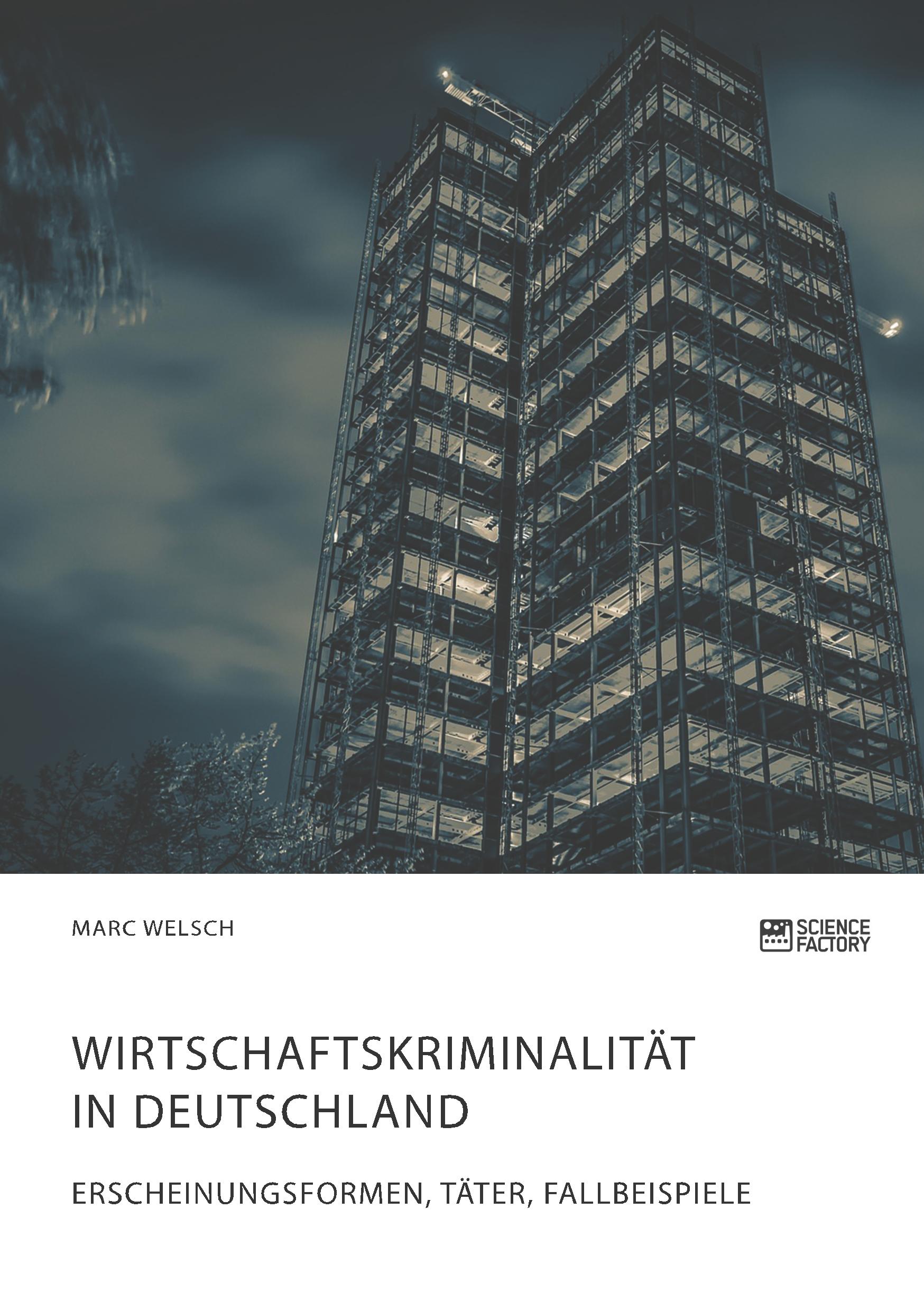 Wirtschaftskriminalität in Deutschland. Erscheinungsformen, Täter, Fallbeispiele