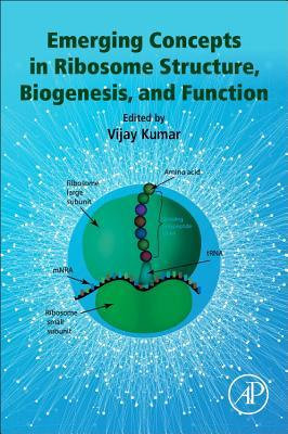 Emerging Concepts in Ribosome Structure, Biogenesis, and Function