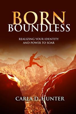 Born Boundless: Realizing Your Identity and Power To Soar