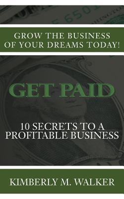 Get Paid: 10 Secrets to a Profitable Business