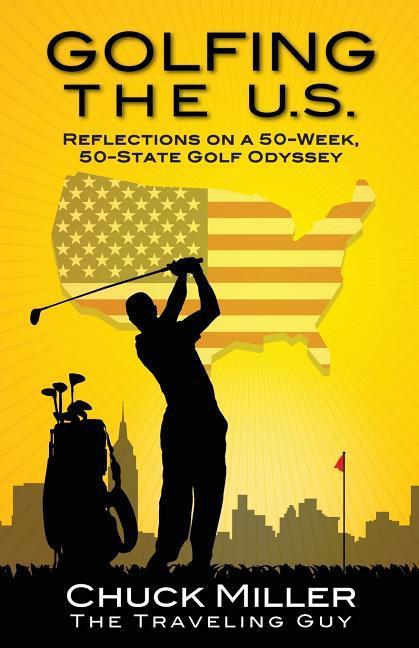 Golfing the U.S.: Relections on a 50-Week, 50-State Golf Odyssey