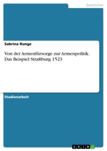 Von der Armenfürsorge zur Armenpolitik. Das Beispiel Straßburg 1523