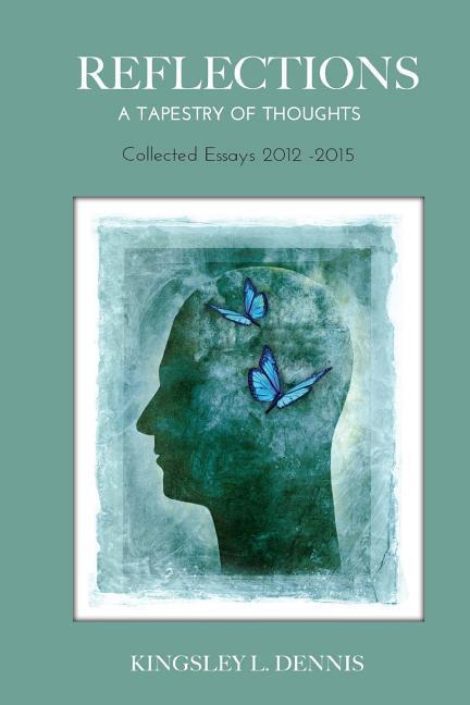 Reflections: A Tapestry of Thoughts: Collected Essays 2012-2015