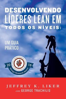 Desenvolvendo Lideres Lean Em Todos Os Niveis: Um Guia Pratico